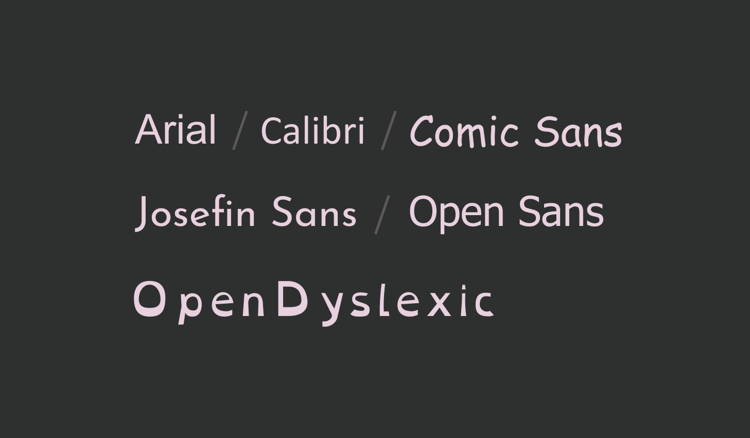 Arial, Calibri, Comic Sans, Josefin Sans, Open Sans, OpenDyslexic.