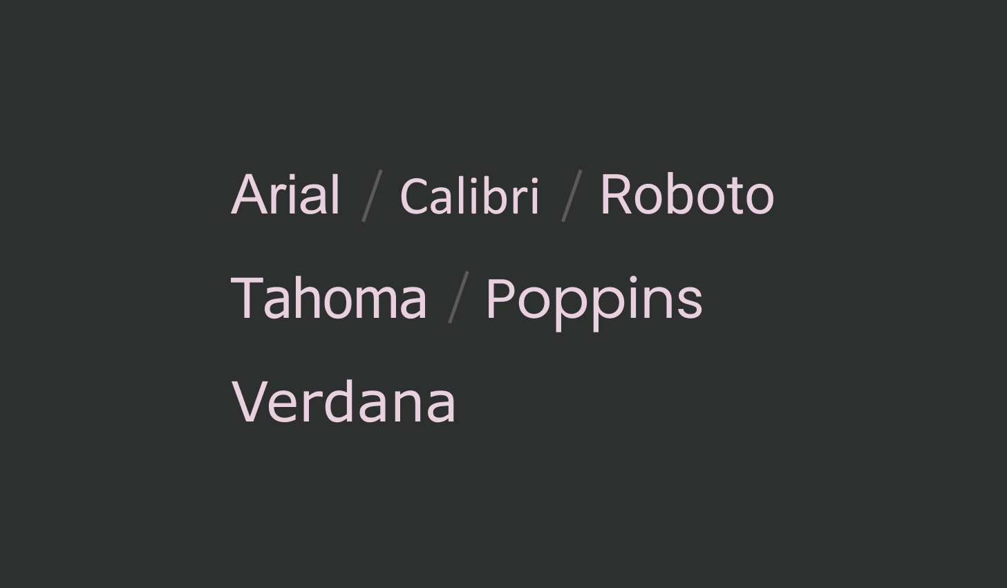 Arial, Calibri, Roboto, Tahoma, Poppins, Verdana.